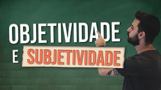 O que é OBJETIVIDADE e SUBJETIVIDADE [upl. by Beitris]