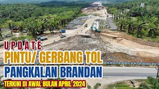 UPDATE‼️GERBANG TOL PANGKALAN BRANDAN TERKINI ǁ AWAL APRIL 2024 [upl. by Neelyk]