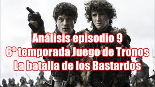 Análisis Episiodio 9 6º Temporada Juego de Tronos La batalla de los Bastardos [upl. by Eydie]