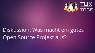 Diskussion Was macht ein gutes Open Source Projekt aus  TuxTage 2024 [upl. by Wrench]