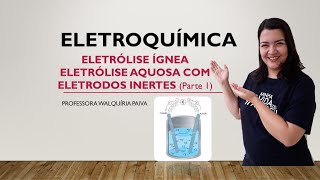 Eletrólise  Eletrólise Ígnea Eletrólise Aquosa com Eletrodos Inertes  Parte 1 [upl. by Mihalco]