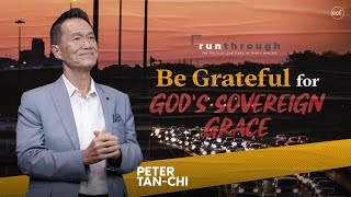 Be Grateful for Gods Sovereign Grace  Peter TanChi  Run Through [upl. by Brnaba480]