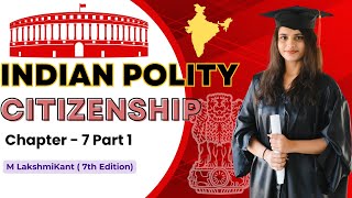 Citizenship  Indian Polity MLaxmikant  7th Edition  Chapter 7  Part 1 [upl. by Pickens873]