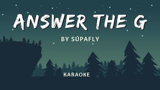 SUPAFLY  Answer The G  karaoke VERSION [upl. by Ykcir]