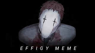 E F F I G Y meme [upl. by Ahsytal802]