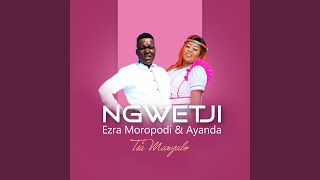 Ngwetji feat Ezra Moropodi amp Ayanda Tsa Manyalo [upl. by Kiyohara]