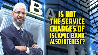 Is not the Service Charges of Islamic Bank also Interest — Dr Zakir Naik [upl. by Herby]