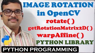 IMAGE ROTATION IN OPENCV PYHTON LIBRARY  rotate  getRotationMatrix2D  and warpAffine [upl. by Whiney269]