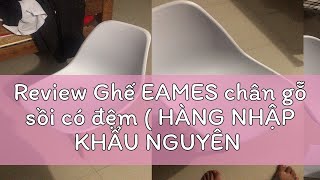 Review Ghế EAMES chân gỗ sồi có đệm  HÀNG NHẬP KHẨU NGUYÊN CHIẾCghế nhà ghế văn phòng [upl. by Wiley]