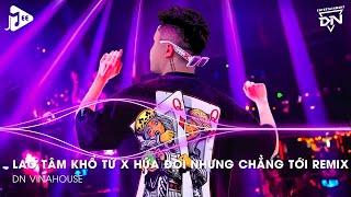 Lao Tâm Khổ Tứ Remix x Hứa Đợi Nhưng Chẳng Tới Remix  Trái Tim Đã Mang Tổn Thương [upl. by Michaele941]