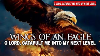 O Lord Catapult Me Into My Next Level  Prophetic Prayers And Declarations [upl. by Horn]