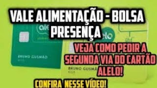 BOLSA PRESENÇA  VALE ALIMENTAÇÃO COMO PEDIR A 2 VIA DO CARTÃO ALELO [upl. by Tima956]