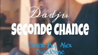 DADJU  SECONDE CHANCE Cover By Alex Dieudonne [upl. by Dorsy]