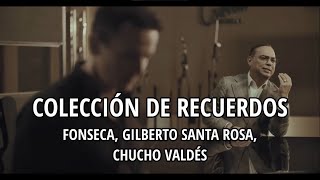 Fonseca Gilberto Santa Rosa Chucho Valdés  Colección de recuerdos LetraLyrics [upl. by Sosanna]