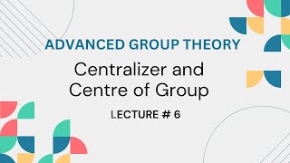 Centralizer and Centre of a Group Advanced Group theory Lecture 6 [upl. by Dougherty]