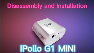 Disassembly and Installation of iPollo G1mini [upl. by Faletti965]