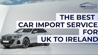 The Best Car Import service for UK to Ireland [upl. by Phox237]