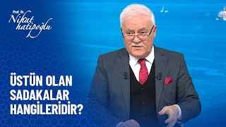 Üstün olan sadakalar hangileridir  Nihat Hatipoğlu Sorularınızı Cevaplıyor 436 Bölüm [upl. by Lyrret]