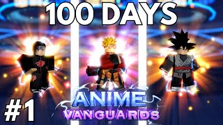 100 DAYS IN ANIME VANGUARDS 1  Anime Vanguards [upl. by Wivinah]