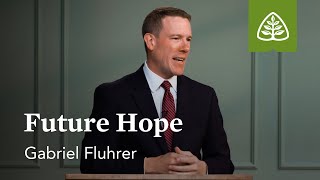 Future Hope  The Resurrection Of Everything Alive with Gabe Fluhrer [upl. by Zendah]