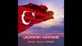 ÇIRPINIRDIN KARADENİZMüzik Serkan ŞİMŞEK  Şiir Ahmet CEVAD [upl. by Peednam]