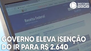 Governo confirma isenção do Imposto de Renda para quem ganha até R 2640 [upl. by Tabbitha]