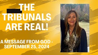 THE TRIBUNALS ARE REAL  A MESSAGE FROM GOD  SEPTEMBER 25 2024 [upl. by Enneite]