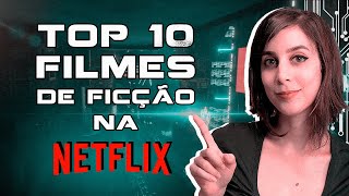 Os 10 MELHORES FILMES de FICÇÃO CIENTÍFICA na NETFLIX que você provavelmente não viu  Futurices [upl. by Rao]