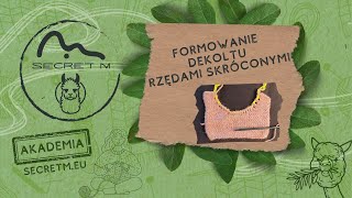 Secret M Akademia  19 Formowanie dekoltu rzędami skróconymi [upl. by Lleral]