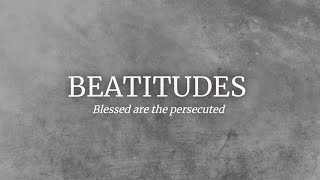 Beatitudes Blessed Are The Persecuted [upl. by Leonardi]