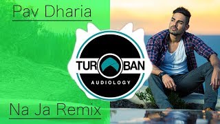 NA JA  PAV DHARIA DESI MIX  LATEST PUNJABI REMIX SONG 2017  TURBAN AUDIOLOGY MIX [upl. by Kcirdes]