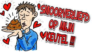 Poep Scheet Liedjes  Vieze grappige liedjes SMOORVERLIEFD OP MIJN KEUTEL Vies grappig liedje [upl. by Aisyram]