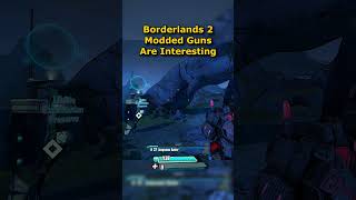 Borderlands 2 Modded Guns are Fun [upl. by Hanway]