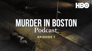 The Official Murder In Boston Official Podcast  Episode 1  HBO [upl. by Willie]