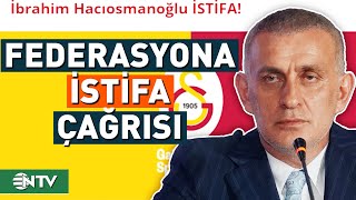 TFF  Galatasaray Gerilimi Sürüyor İbrahim Hacıosmanoğlu İstifa Eder Mi  NTV [upl. by Andrus]