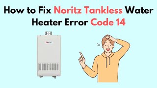 How to Fix Noritz Tankless Water Heater Error Code 14 [upl. by Arquit682]