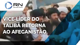 Vicelíder do Talibã retorna ao Afeganistão [upl. by Muhammad]