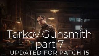 Tarkov Gunsmith Part 7 updated for 15 [upl. by Aniles357]