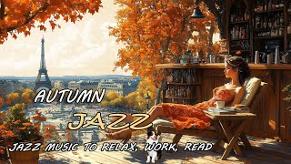 Outdoor Paris Autumn Jazz  Afternoon Jazz Near the Eiffel Tower  Unwind with Soft Jazz Melodies [upl. by Jauch]