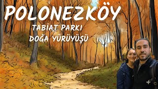 Polonezköy Tabiat Parkı Yürüyüş Parkuru  10 Km Tam Parkur Vlog [upl. by Schuman]