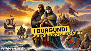 I Burgundi Dalla Scandinavia alla Conquista della Gallia e lEredità Medievale di un Regno Perduto [upl. by Attennyl746]