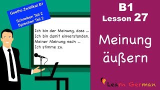 B1  Lesson 27  Meinung sagen  express opinion  Goethe Zertifikal B1  Learn German intermediate [upl. by Imogene]