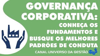 GOVERNANÇA CORPORATIVA  CONHEÇA OS FUNDAMENTOS E BUSQUE OS MELHORES PADRÕES DE CONDUTA [upl. by Iharas]