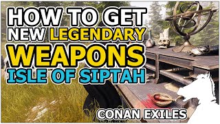 How to get New Legendary Weapons  Isle of Siptah  CONAN EXILES [upl. by Ynavoeg403]