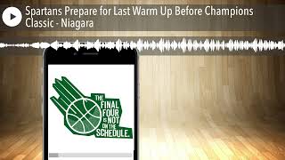 Spartans Prepare for Last Warm Up Before Champions Classic  Niagara [upl. by Leler]