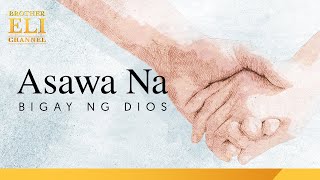 Paano magkaroon ng asawang bigay ng Dios  Brother Eli Channel [upl. by Truda349]