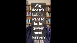 Why doesn’t Labour want to be in government forever [upl. by Haon]