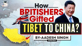 How did Britishers help China in TIBET Annexation  UPSC  StudyIQ IAS [upl. by Ydnac345]