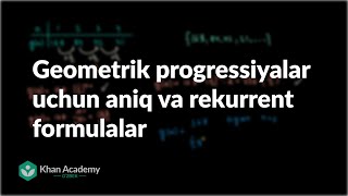 Geometrik progressiyalar uchun aniq va rekurrent formulalar  Ketmaketlik  Khan Academy Oʻzbek [upl. by Eilagam]