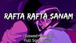 Mix  Rafta Rafta Sanam SlowedReverb Lofi Remix SongAtif Aslam Full Lyrics SongLoveRevrb [upl. by Kwarteng]